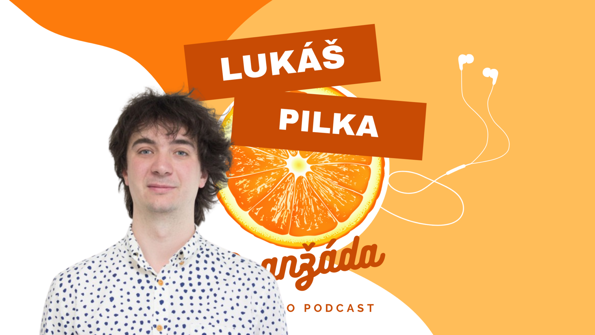 Oranžáda podcast s Lukášem Pilkou